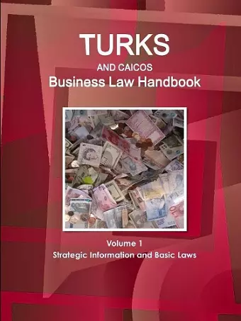 Turks and Caicos Business Law Handbook Volume 1 Strategic Information and Basic Laws cover