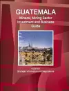 Guatemala Mineral, Mining Sector Investment and Business Guid Volume 1 Strategic Information and Regulations cover