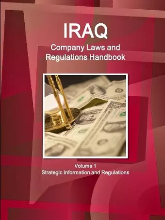 Iraq Company Laws and Regulations Handbook Volume 1 Strategic Information and Regulations cover