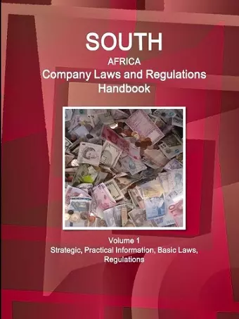 South Africa Company Laws and Regulations Handbook Volume 1 Strategic, Practical Information, Basic Laws, Regulations cover