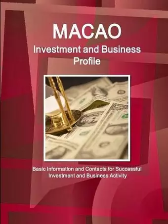 Macao Investment and Business Profile - Basic Information and Contacts for Successful Investment and Business Activity cover