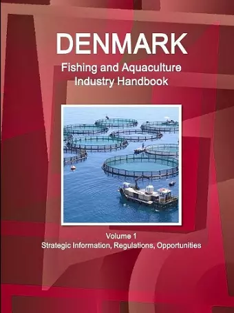 Denmark Fishing and Aquaculture Industry Handbook Volume 1 Strategic Information, Regulations, Opportunities cover