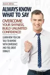 Always Know What To Say - Overcome Your Shyness and Build Unlimited Confidence cover