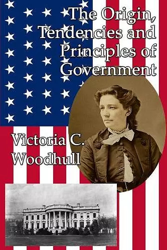 The Origin, Tendencies and Principles of Government cover