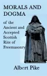 Morals and Dogma of the Ancient and Accepted Scottish Rite of Freemasonry cover