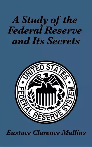 A Study of the Federal Reserve and Its Secrets cover