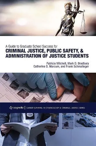 A Guide to Graduate School Success for Criminal Justice, Public Safety, and Administration of Justice Students cover