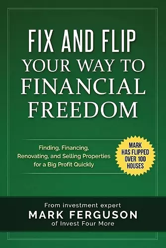 Fix and Flip Your Way to Financial Freedom cover