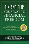 Fix and Flip Your Way to Financial Freedom cover