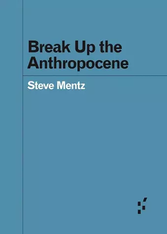 Break Up the Anthropocene cover