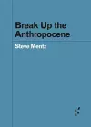 Break Up the Anthropocene cover