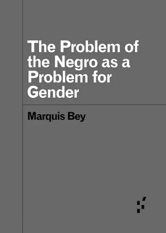 The Problem of the Negro as aProblem for Gender cover