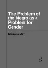 The Problem of the Negro as aProblem for Gender cover