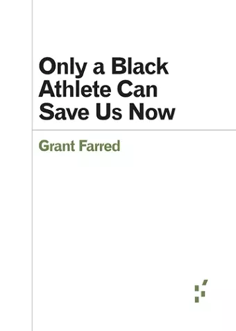 Only a Black Athlete Can Save Us Now cover