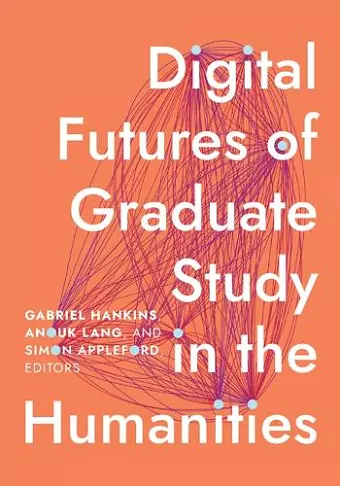 Digital Futures of Graduate Study in the Humanities cover