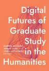 Digital Futures of Graduate Study in the Humanities cover