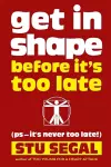 Get in Shape Before It's Too Late (ps, it's never too late!) cover