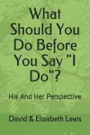 What Should You Do Before You Say I Do? cover