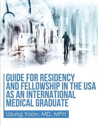 Guide for Residency and Fellowship in the USA as an International Medical Graduate cover