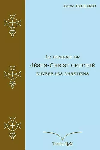 Le Bienfait de Jésus-Christ Crucifié cover