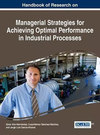 Handbook of Research on Managerial Strategies for Achieving Optimal Performance in Industrial Processes cover