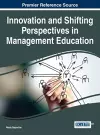 Innovation and Shifting Perspectives in Management Education cover