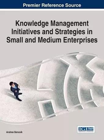Knowledge Management Initiatives and Strategies in Small and Medium Enterprises cover