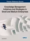 Knowledge Management Initiatives and Strategies in Small and Medium Enterprises cover
