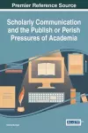 Scholarly Communication and the Publish or Perish Pressures of Academia cover