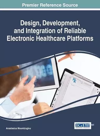 Design, Development, and Integration of Reliable Electronic Healthcare Platforms cover