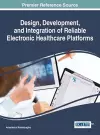 Design, Development, and Integration of Reliable Electronic Healthcare Platforms cover