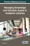 Managing Knowledge and Scholarly Assets in Academic Libraries cover