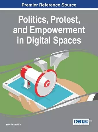 Politics, Protest, and Empowerment in Digital Spaces cover