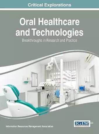 Oral Healthcare and Technologies: Breakthroughs in Research and Practice cover