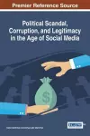 Political Scandal, Corruption, and Legitimacy in the Age of Social Media cover