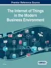 The Internet of Things in the Modern Business Environment cover