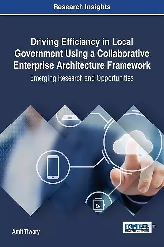 Driving Efficiency in Local Government Using a Collaborative Enterprise Architecture Framework cover