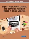 Handbook of Research on Digital Content, Mobile Learning, and Technology Integration Models in Teacher Education cover