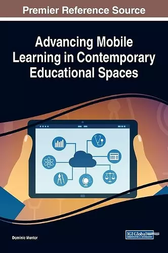 Advancing Mobile Learning in Contemporary Educational Spaces cover