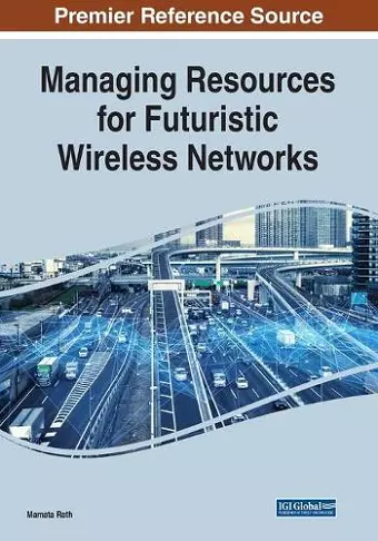 Managing Resources for Futuristic Wireless Networks cover