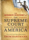 The Hidden History of the Supreme Court and the Betrayal of America cover