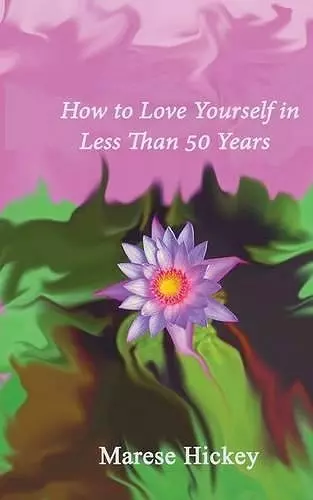 How to Love Yourself in Less Than 50 Years cover