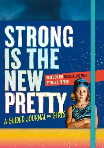 Strong Is the New Pretty: A Guided Journal for Girls cover