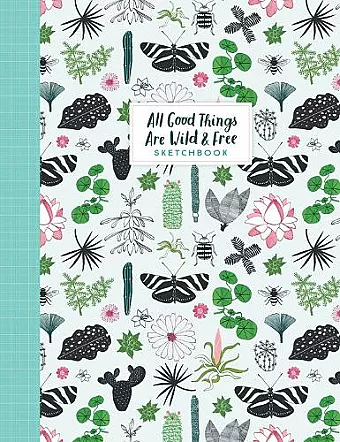 All Good Things Are Wild and Free Sketchbook cover