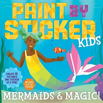 Paint by Sticker Kids: Mermaids & Magic! cover