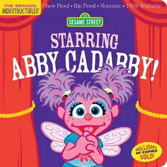 Indestructibles: Sesame Street: Starring Abby Cadabby! cover