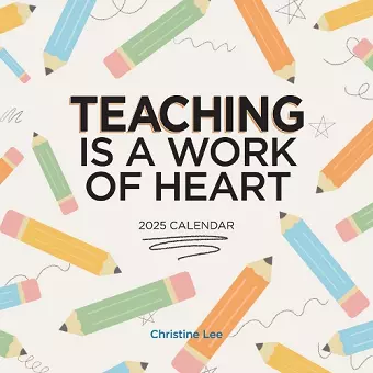 Teaching Is a Work of Heart Wall Calendar 2025 cover