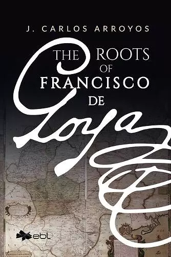 The Roots of Francisco De Goya cover