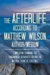 The Afterlife According to Matthew Wilson Author/Medium cover