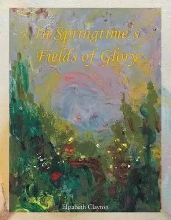 In Springtime's Fields of Glory cover